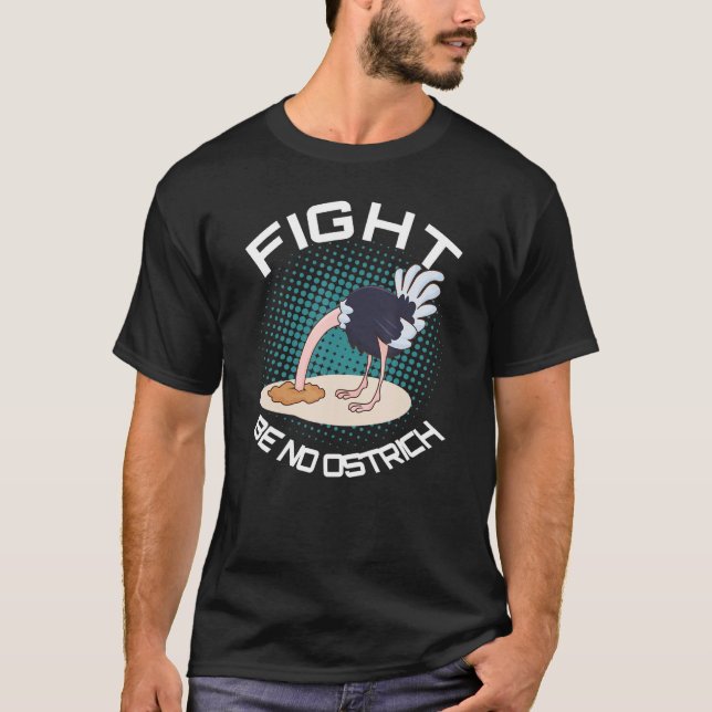 Fight Be No Ostrich Animal Sarcasm Dark Humorous S T-Shirt (Front)
