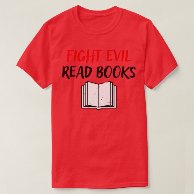 Fight Evil Read Books Book Lover Gift  T-Shirt (Design Front)