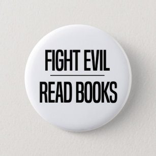 Fight Evil Read Books   Book Lover's Gift 6 Cm Round Badge
