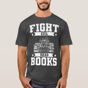 Fight Evil Read Books Book Lovers Reading T-Shirt