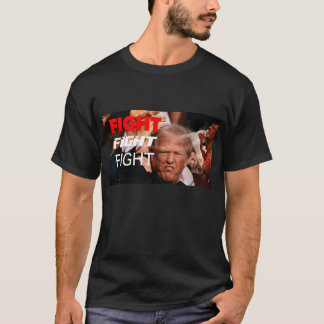 FIGHT FIGHT FIGHT: Donald J Trump T-Shirt