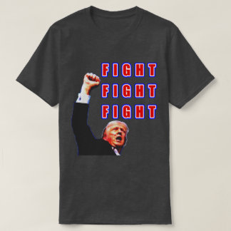 FIGHT FIGHT FIGHT Trump tee shirt