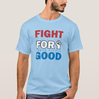 Fight For Good T-Shirt