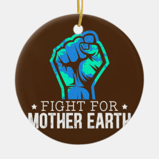 Fight For Mother Earth Day Environmentalist Ceramic Ornament