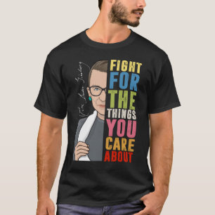 Fight For The Things You Care About RBG  T-Shirt