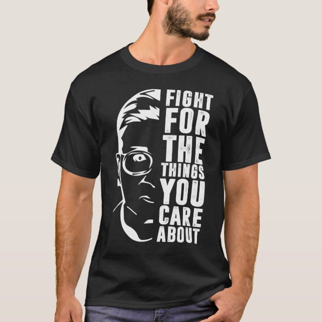Fight For The Things You Care About RBG  T-Shirt (Front)