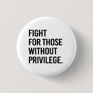 Fight for those without privilege 3 cm round badge