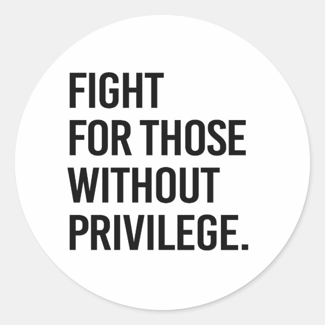 Fight for those without privilege classic round sticker (Front)