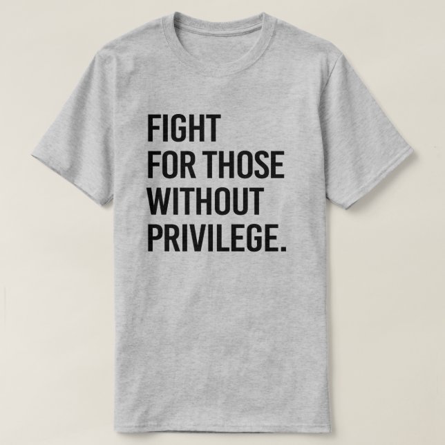 Fight for those without privilege T-Shirt (Design Front)