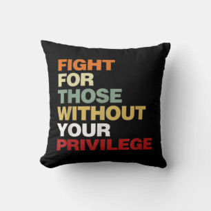 Fight For Those Without Your Privilege Civil Right Cushion
