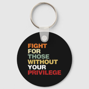 Fight For Those Without Your Privilege Civil Right Key Ring