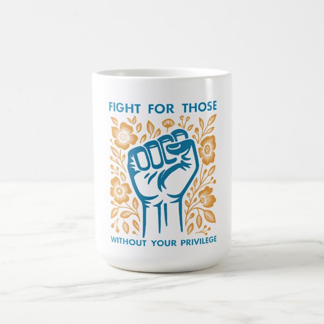 Fight For Those Without Your Privilege Coffee Mug (Center)
