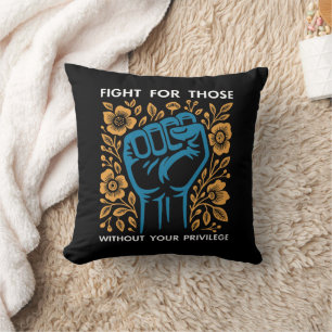 Fight For Those Without Your Privilege Cushion
