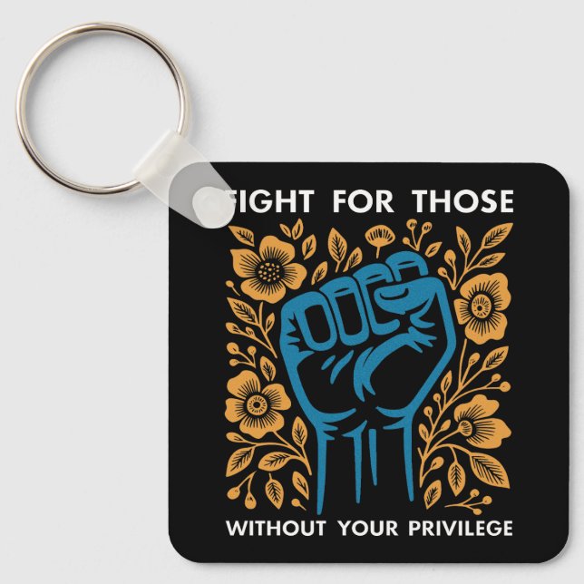 Fight For Those Without Your Privilege Key Ring (Front)