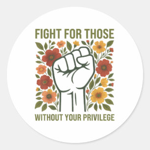 Fight For Those Without Your Privilege Quote Subtl Classic Round Sticker