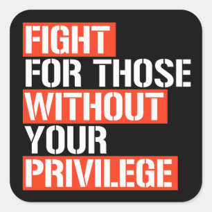 Fight for those without your privilege square stic square sticker