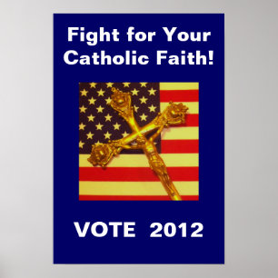 Fight for Your Catholic Faith Vote 2012 Poster
