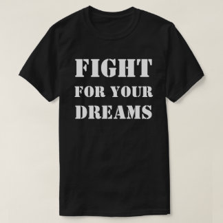 Fight For your dreams/ T-shirts, Apparel T-Shirt