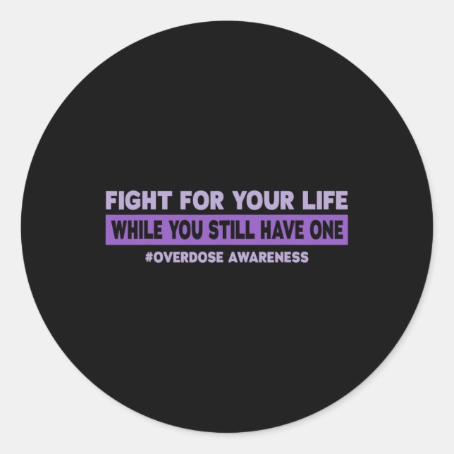Fight for your life  Overdose Awareness  Classic Round Sticker (Front)