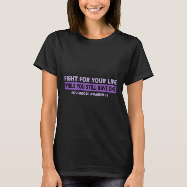 Fight for your life  Overdose Awareness  T-Shirt (Front)