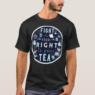 Fight For Your Right To Pour Tea Funny 1 T-Shirt