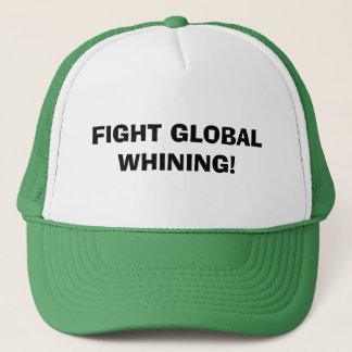 FIGHT GLOBAL WHINING! TRUCKER HAT