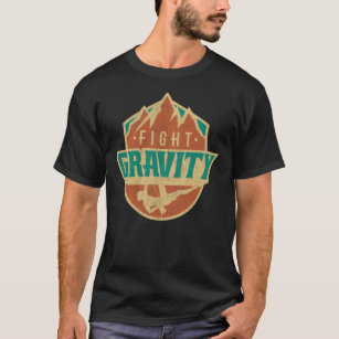 Fight Gravity - Mountain Wall Climbing T shirt Ess