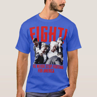 FIGHT I will never stop fighting for america T-Shirt