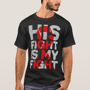 Fight Is My Fight Congenital Heart Defect Support  T-Shirt