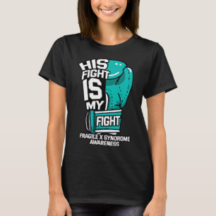 Fight Is My Fight Fragile X Syndrome Awareness War T-Shirt