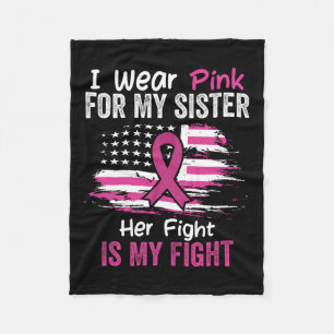 Fight Is My Fight I Wear Pink Sister Breast Cancer Fleece Blanket