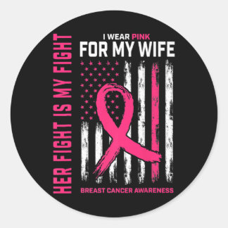 Fight Is My Fight I Wear Pink Wife Breast Cancer F Classic Round Sticker