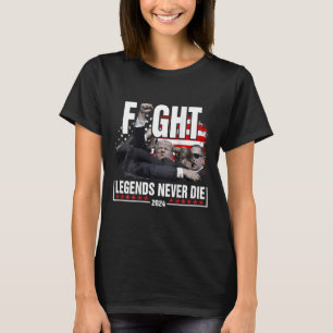 Fight Legends Never Die 2024 Trump Shooting (on Ba T-Shirt
