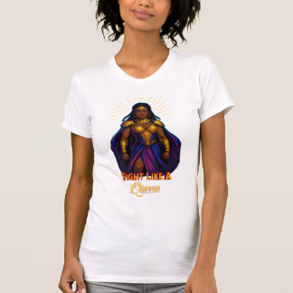 Fight Like A Queen – Warrior Goddess Empowerment T-Shirt