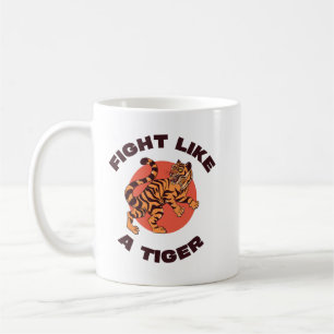 Fight Like a Tiger Motivational Design Coffee Mug