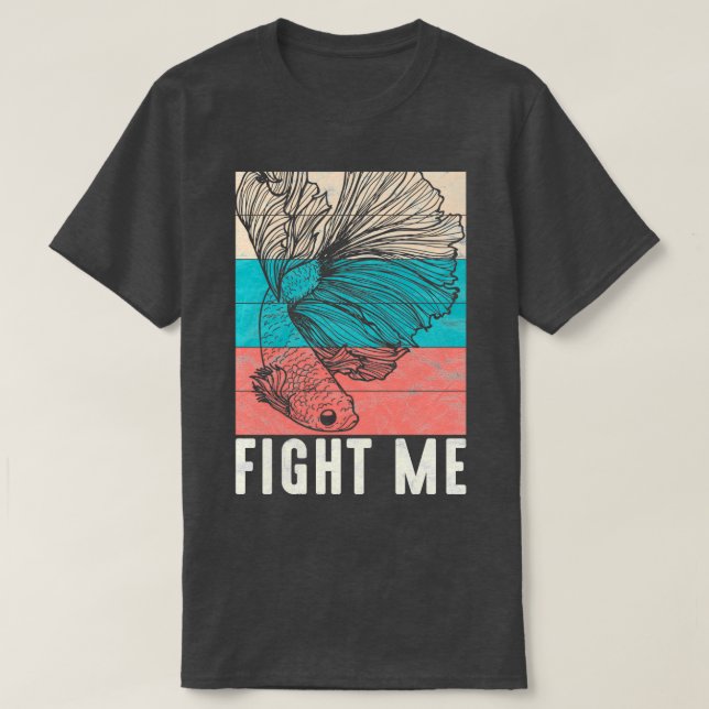 Fight Me Betta Fighting Fish Aquarium Owner T-Shirt (Design Front)