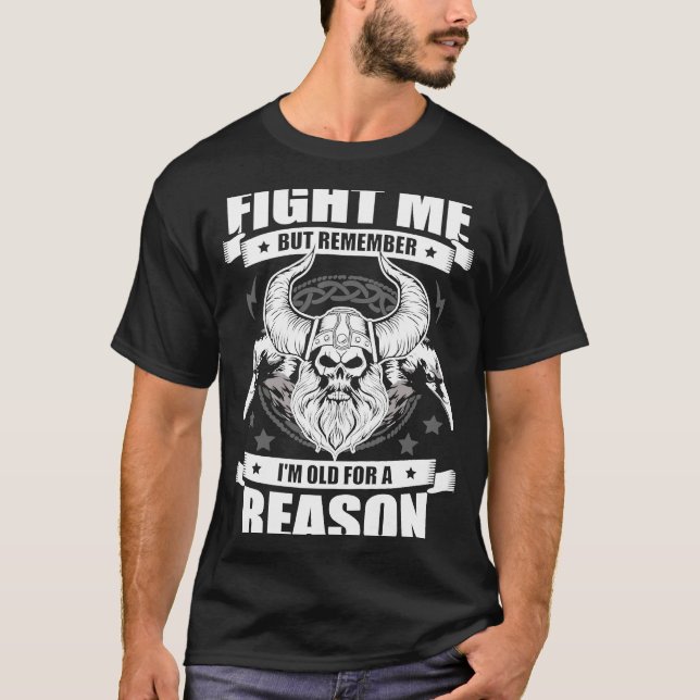 Fight Me But Remember I'm Old For A Reason Valhall T-Shirt (Front)
