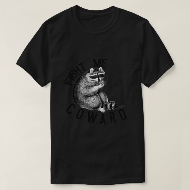 Fight Me Coward Funny Racoon 12 T-Shirt (Design Front)