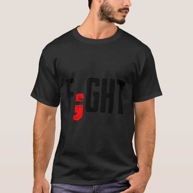 Fight Semicolon Mental Health Suprt Suicide Surviv T-Shirt (Front)