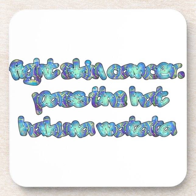 Fight Skin Cancer, Pass the Hat, Hakuna Matata Coaster (Front)