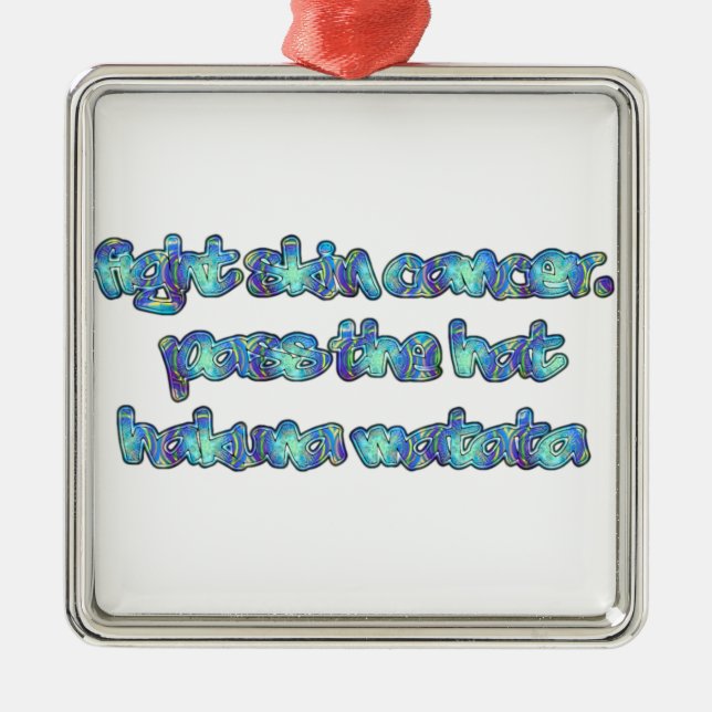 Fight Skin Cancer, Pass the Hat, Hakuna Matata Metal Ornament (Front)