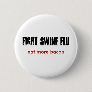 FIGHT SWINE FLU, eat more bacon 6 Cm Round Badge