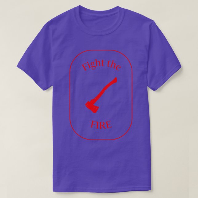 Fight The Fire T-Shirt (Design Front)