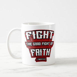 Fight The Good Fight of Faith Christian Verse  Coffee Mug