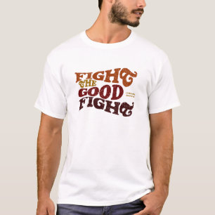 Fight the Good Fight T-Shirt