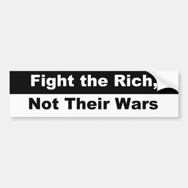 Fight the Rich, Not Their Wars! Bumper Sticker (Front)