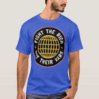 Fight The Rich Not Their Wars T-Shirt