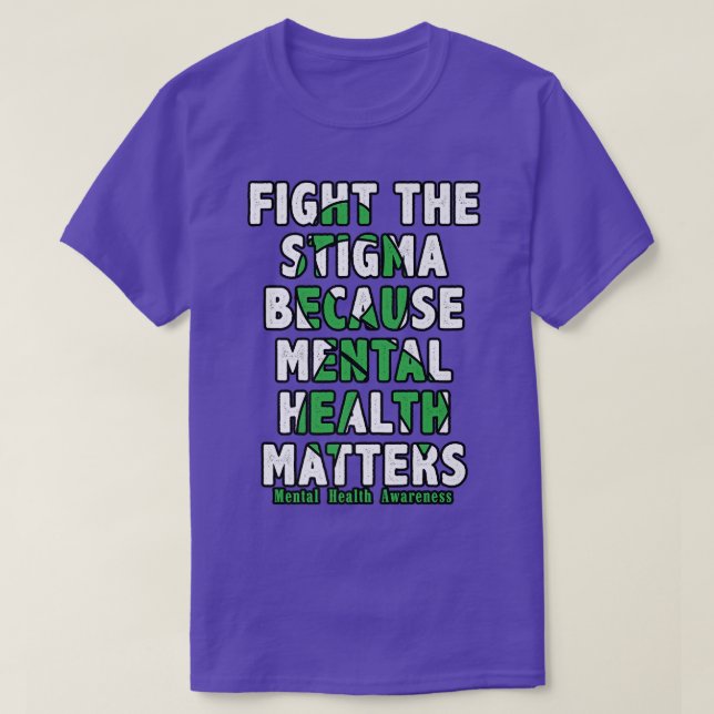 Fight The Stigma Because Mental Health Matters1127 T-Shirt (Design Front)