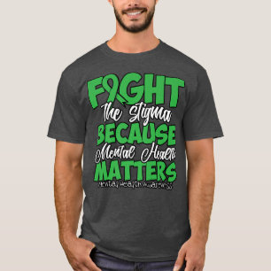 Fight The Stigma Because Mental Health Matters 112 T-Shirt