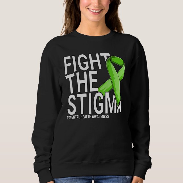 Fight The Stigma Green Ribbon Mental Health Awaren Sweatshirt (Front)